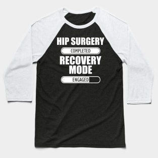 Hip Surgery Completed Recovery Mode Engaged Baseball T-Shirt